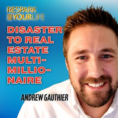 EP367: Andrew Gauthier - From Disaster To Real Estate Multi-Millionaire