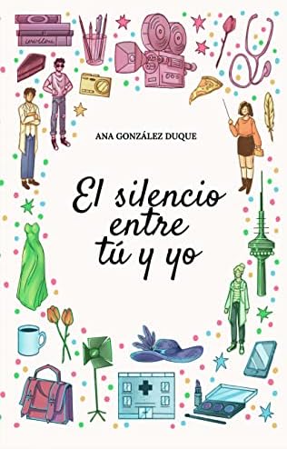 El silencio entre tú y yo: novela romántica contemporánea