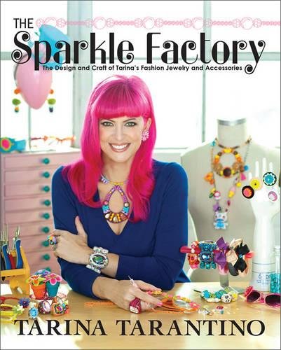 The Sparkle Factory: The Design and Craft of Tarina's Fashion Jewelry and Accessories The Sparkle Factory: The Design and Craft of Tarina's Fashion Jewelry and Accessories