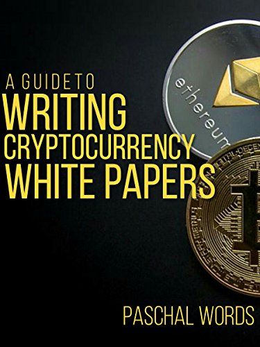 A Guide To Writing Cryptocurrency White Papers: Make Money Writing ICO White Papers (How-Tos Book 1)