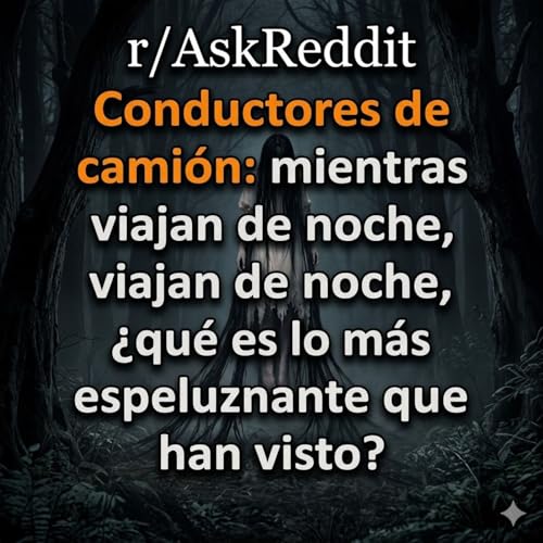 Conductores de cami&oacute;n mientras viajan de noche, &iquest;qu&eacute; es lo m&aacute;s espeluznante que han visto? - Historias de Terror