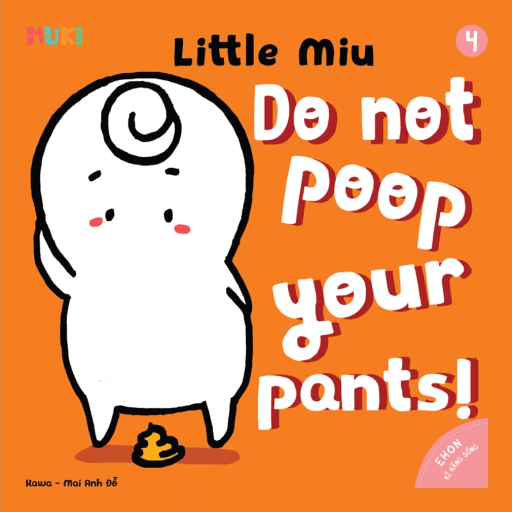 Little Miu, Do Not Poop Your Pants!: A Positive Potty Training Story for Toddlers: Learning to Listen to Your Body, Building Healthy Bathroom Habits, ... Confidence (Ages 1-6) (Self-reliant Miu Miu)