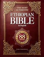The Most Authentic Ethiopian Bible In English Complete: Featuring the Book of Enoch, Missing Apocrypha, Lost Scriptures, and Many More Ancient Sacred Texts B0F4DR58T4 Book Cover