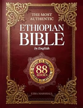 The Most Authentic Ethiopian Bible In English Complete: Featuring the Book of Enoch, Missing Apocrypha, Lost Scriptures, and Many More Ancient Sacred Texts