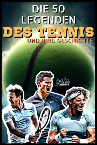 Die 50 Tennislegenden und ihre Geschichte (Die Top-50-Serie, Band 4)