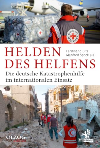 Preisvergleich Produktbild Helden des Helfens: Die deutsche Katastrophenhilfe im internationalen Einsatz