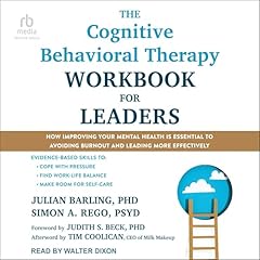 The Cognitive Behavioral Therapy Workbook for Leaders Audiolibro Por Julian Barling PhD, Simon A. Rego PsyD, Tim Coolican - afterword, Judith S. Beck PhD - foreword arte de portada
