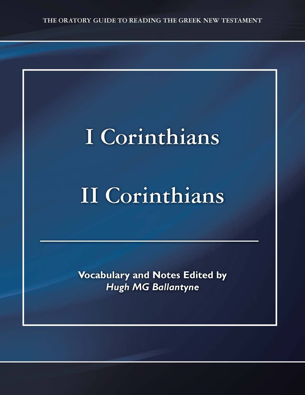 I Corinthians II Corinthians (The Oratory Guide to Reading the Greek New Testament)