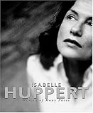 Isabelle Huppert: Woman of Many Faces