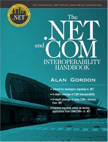 The .Net and Com Interoperability Handbook (Integrated .Net Series from Object Innovations and Prentice Hall Ptr)