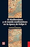 El Mediterráneo y El Mundo Mediterráneo en La Época De Felipe II, Tomo Primero: 019 (Historia)