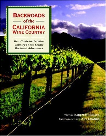 Backroads of the California Wine Country: Your Guide to the Wine Country's Most Scenic Backroad Adventures (Backroads of ...)