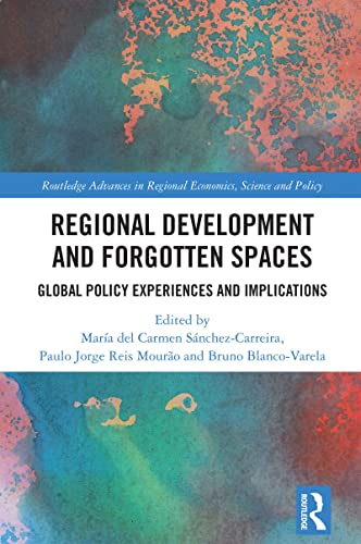 Regional Development and Forgotten Spaces: Global Policy Experiences and Implications (Routledge Advances in Regional Economics, Science and Policy) (English Edition)