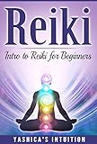  Reiki: Intro to Reiki for Beginners: reiki for beginners, reiki healing, mindfulness, meditation, energy healing, depression, mindfulness (Yashica\'s Intuition® presents Book 1) (English Edition)