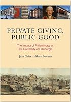 Private Giving, Public Good: The Impact of Philanthropy at the University of Edinburgh 0748699570 Book Cover