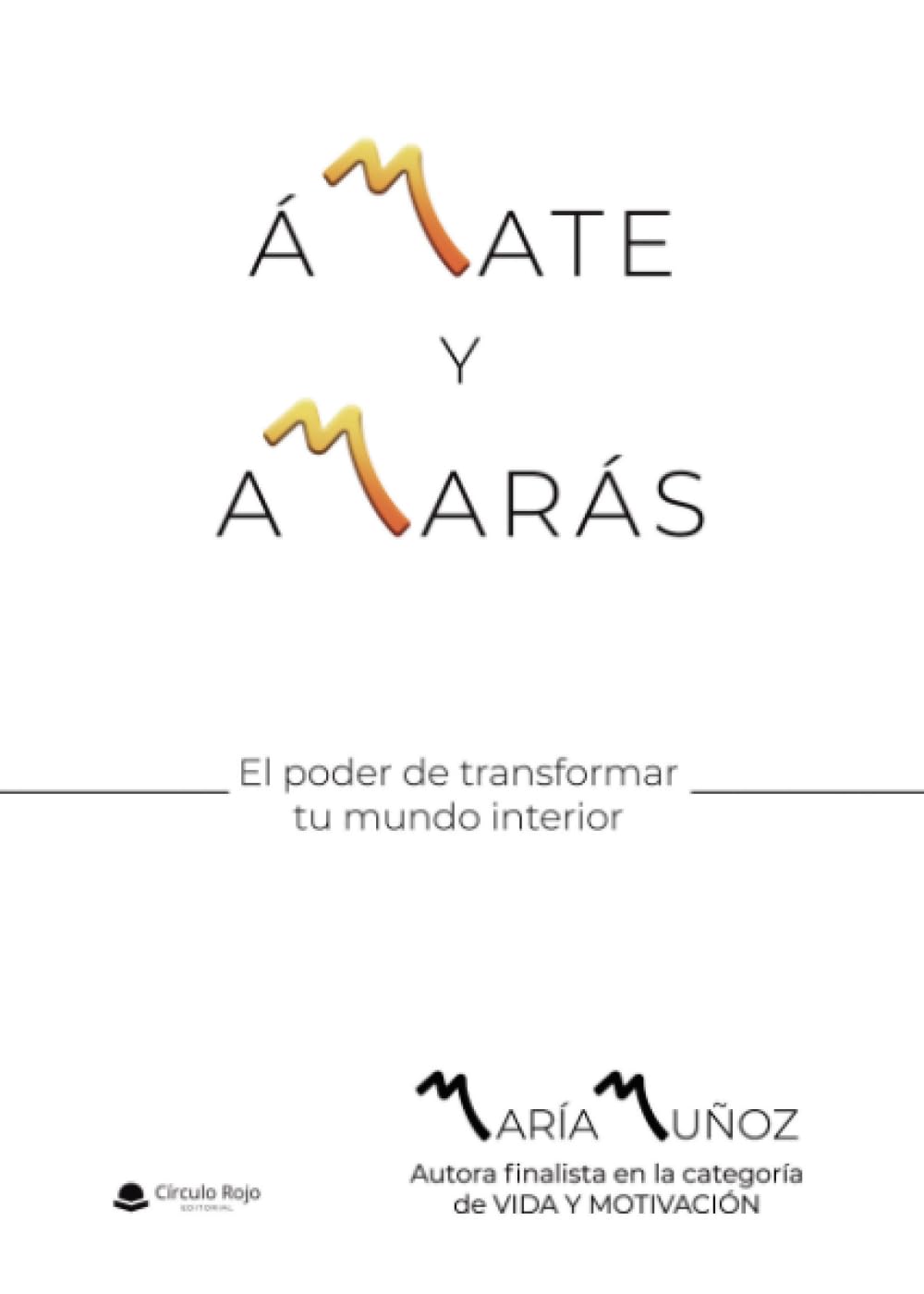ÁMATE Y AMARÁS: El poder de transformar tu mundo interior