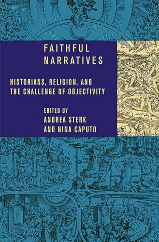Faithful Narratives: Historians, Religion, and the Challenge of Objectivity