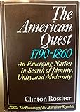 The American quest, 1790-1860: An emerging nation in search of identity, unity, and modernity (The Founding of the American Republic)