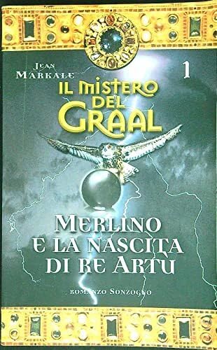Il mistero del Graal. Merlino e la nascita di Re Artù (Vol. 1