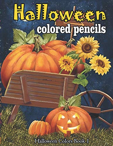 Halloween colored pencils: A Collection of Coloring Pages with Cute Spooky Scary Things Such as Jack-o-Lanterns, Ghosts, Witches, Princess, Haunted Houses and More Relaxing (Halloween Colors)