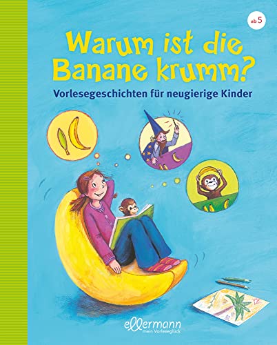 Warum ist die Banane krumm?: Vorlesegeschichten für neugierige Kinder:...