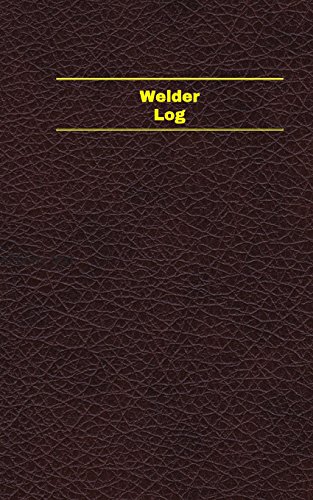 Welder Log (Logbook, Journal - 96 pages, 5 x 8 inches): Welder Logbook (Deep Wine Cover, Small) (Unique Logbook/Record Books)