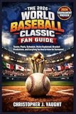 The 2026 World Baseball Classic Fan Guide: Teams, Pools, Schedule, Rules Explained, Bracket Predictions, and Everything You Need to Follow the Tournament