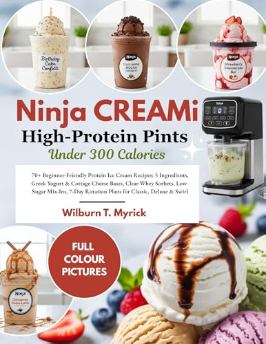 NINJA CREAMi High-Protein Pints Under 300 Calories: 70 Beginner-Friendly Protein Ice Cream Recipes: 5 Ingredients, Greek Yogurt & Cottage Cheese Bases, ... Sorbets, Low-Sugar Mix-Ins (English Edition)
