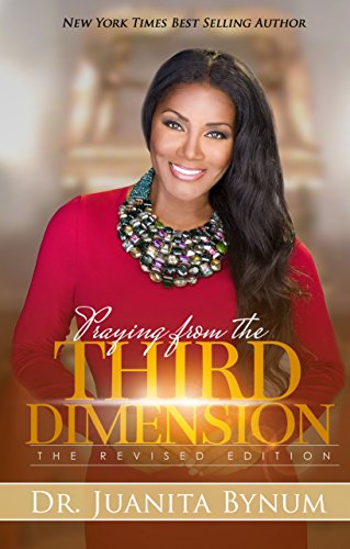 Praying From The Third Dimension Revised Edition Kindle Edition By Bynum Dr Juanita Religion Spirituality Kindle Ebooks Amazon Com