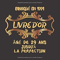 Livre d'or Fabriqu? en 1991 ?g? de 29 Ans Jusqu'? la Perfection : 29?me d'anniversaire Cadeau I F?licitations ?crites I Livre d'or Anniversaire 29 Ans I 120 Pages Pour les F?licitations ?crites 1660081157 Book Cover