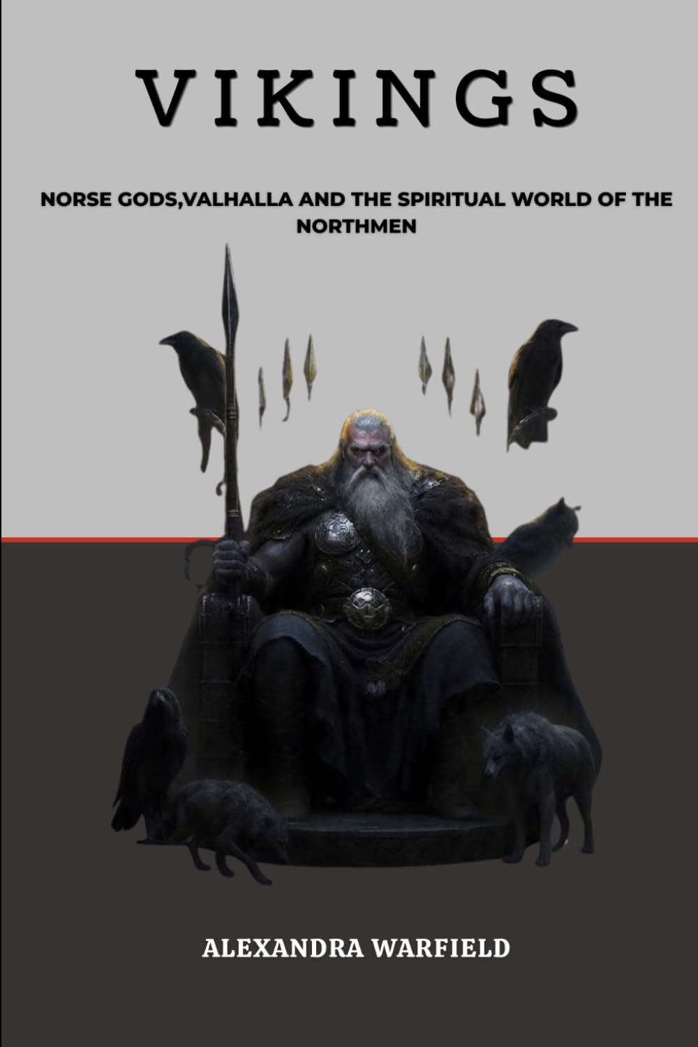Vikings: Norse Gods, Valhalla and the Spiritual World of the Northmen (Ancient Wars: The Dawn of Civilization's Greatest Conflicts)