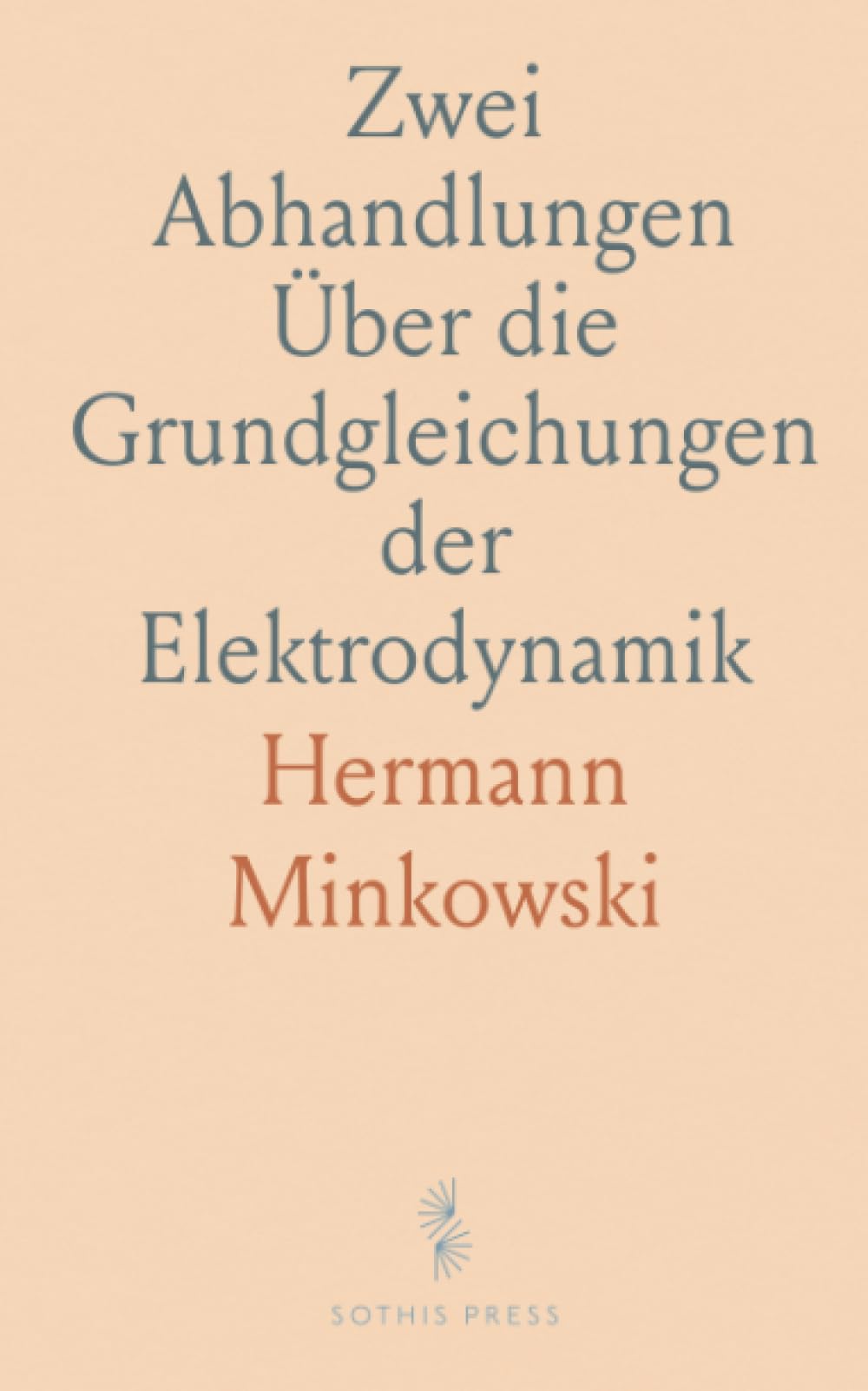 Zwei Abhandlungen Über die Grundgleichungen der Elektrodynamik: Mit Einem Einführungswort von Otto Blumenthal