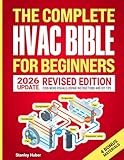 The Complete HVAC BIBLE for Beginners: The Most Practical & Updated Guide to Heating, Ventilation, and Air Conditioning Systems | Installation, Troubleshooting and Repair | Residential & Commercial