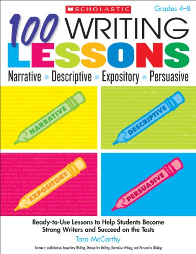100 Writing Lessons: Narrative • Descriptive • Expository • Persuasive: Ready-to-Use Lessons to Help Students Become Strong Writers and Succeed on the Tests