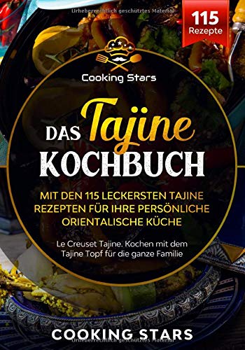 Das Tajine Kochbuch - Mit den 115 leckersten Tajine Rezepten für Ihre persönliche orientalische K Das Tajine Kochbuch - Mit den 115 leckersten Tajine Rezepten für Ihre persönliche orientalische K