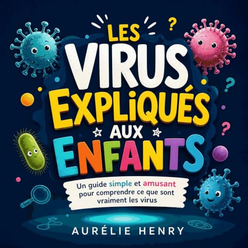 Couverture de Les virus expliqu&eacute;s aux enfants : Un guide simple et amusant pour comprendre ce que sont vraiment les vi