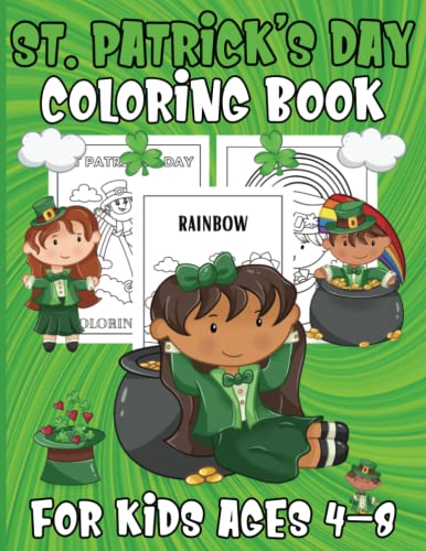 St. Patrick's Day Coloring Book For Kids Ages 4-8: Funny Cute St. Patrick's day coloring book for kids, Saint Patrick' S Day For Grandparent - Lucky ... With Rainbow and Pots of Gold And More !