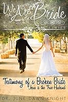 Testimony of a Broken Bride: Jesus Is the True Husband 1505691028 Book Cover