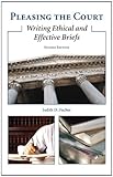 Pleasing the Court: Writing Ethical and Effective Briefs
