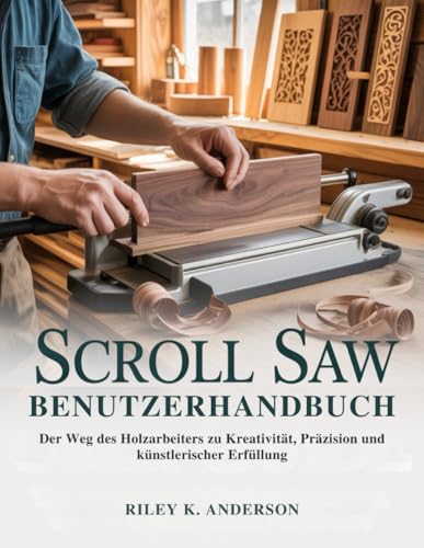 Scroll Saw Benutzerhandbuch: Der Weg des Holzarbeiters zu Kreativität, Präzision und künstlerischer Erfüllung Scroll Saw Benutzerhandbuch: Der Weg des Holzarbeiters zu Kreativität, Präzision und künstlerischer Erfüllung