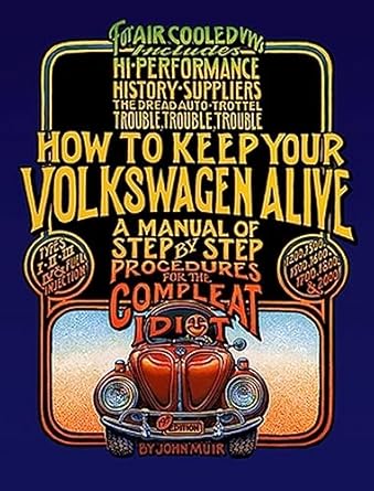 How to Keep Your Volkswagen Alive: A Manual of Step-by-Step Procedures for the Compleat Idiot