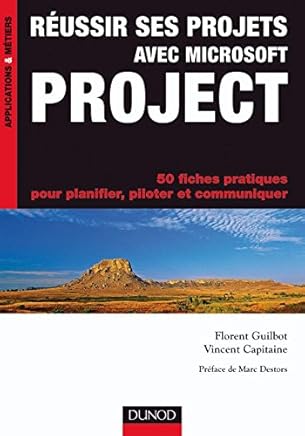 Réussir ses projets avec Microsoft Project - 50 fiches pratiques: 50 fiches pratiques pour planifier, piloter et communiquer by Florent Guilbot,Vincent Capitaine