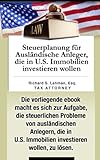 Steuerplanung für Ausländische Anleger, die in U.S. Immobilien investieren wollen (Tax Planning for Foreign Investors Acquiring United States Real Estate Investments)