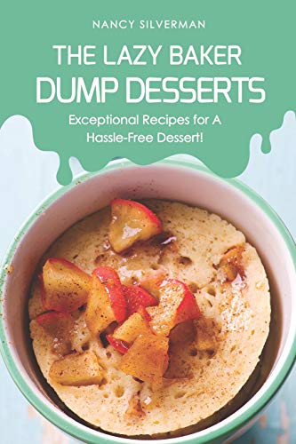 The Lazy Baker - Dump Desserts: Exceptional Recipes for A Hassle-Free Dessert!