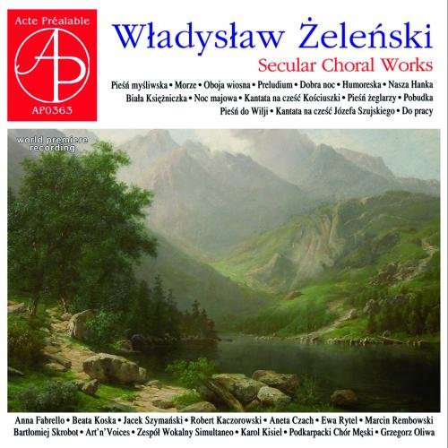 Wladyslaw Zelenski : uvres chorales séculaires. Fabrello, Koska, Szymanski, Kaczorowski, Czach, Rytel, Kisiel, Oliwa.