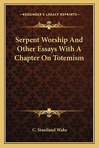 Serpent Worship And Other Essays With A Chapter On Totemism