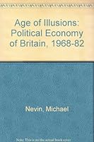 Age of Illusions: Political Economy of Britain, 1968-82 0575033312 Book Cover