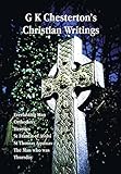G K Chesterton's Christian Writings (Unabridged): Everlasting Man, Orthodoxy, Heretics, St Francis...