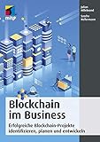  Blockchain im Business: Erfolgreiche Blockchain-Projekte identifizieren, planen und entwickeln (mitp Business)