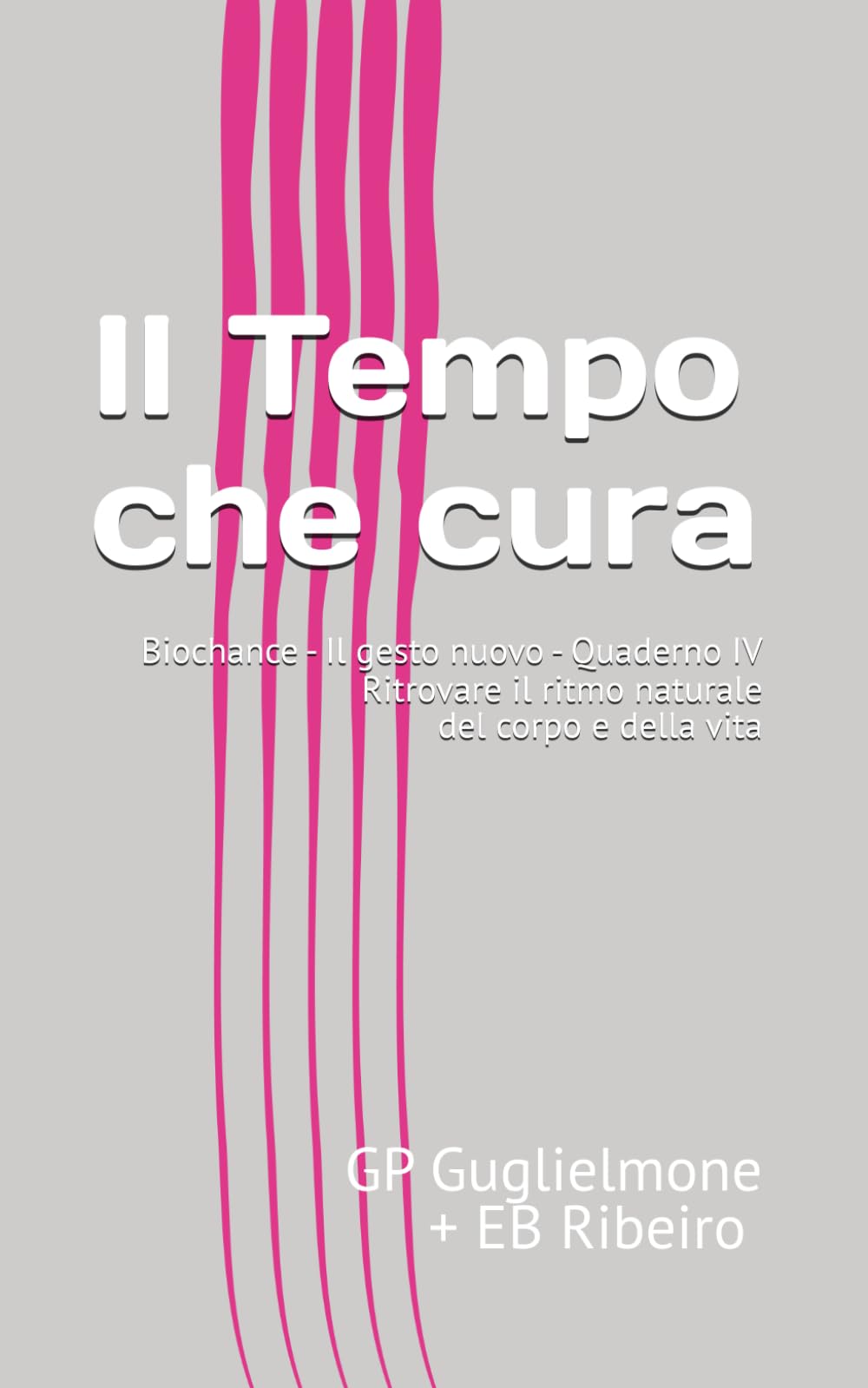 Il Tempo che cura: Biochance - Il gesto nuovo - Quaderno IV Ritrovare il ritmo naturale del corpo e della vita